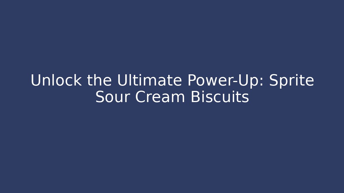Unlock the Ultimate Power-Up: Sprite Sour Cream Biscuits