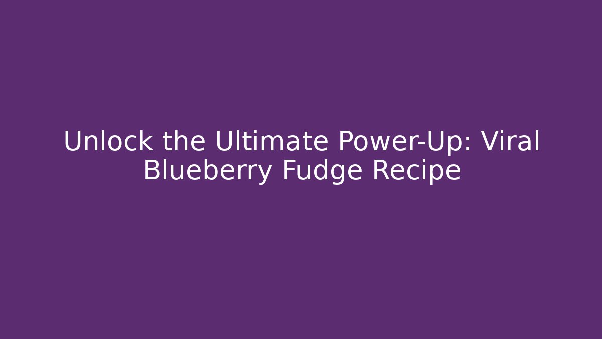 Unlock the Ultimate Power-Up: Viral Blueberry Fudge Recipe