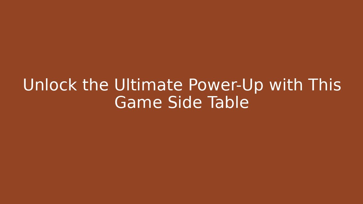 Unlock the Ultimate Power-Up with This Game Side Table