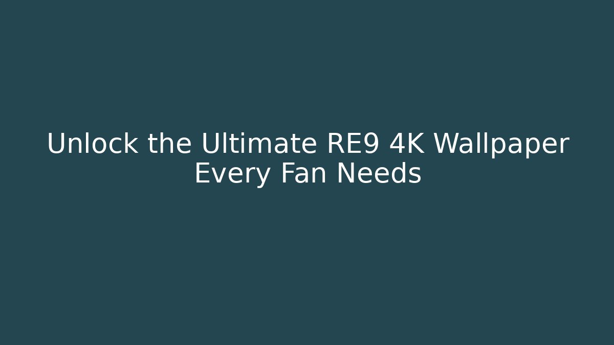 Unlock the Ultimate RE9 4K Wallpaper Every Fan Needs