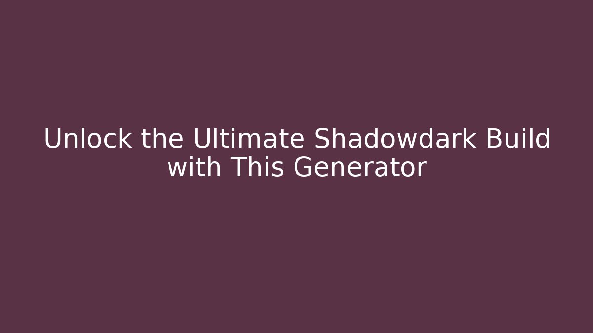 Unlock the Ultimate Shadowdark Build with This Generator