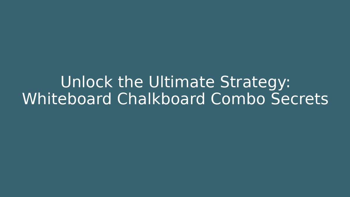 Unlock the Ultimate Strategy: Whiteboard Chalkboard Combo Secrets
