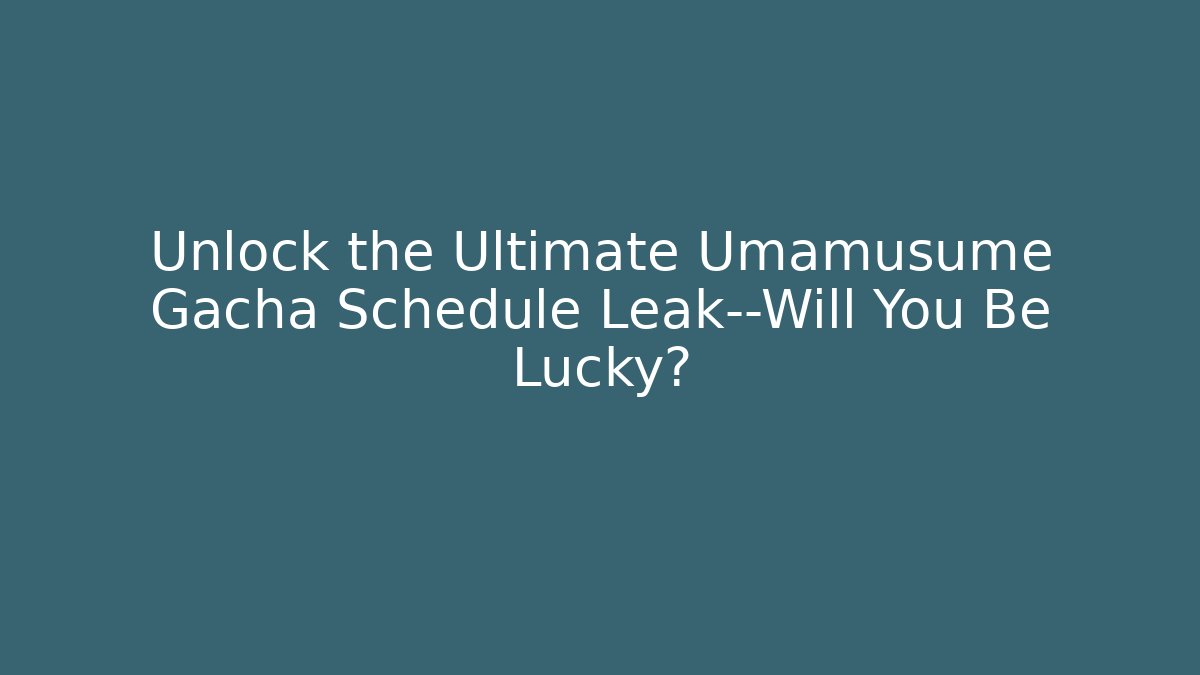 Unlock the Ultimate Umamusume Gacha Schedule Leak—Will You Be Lucky?