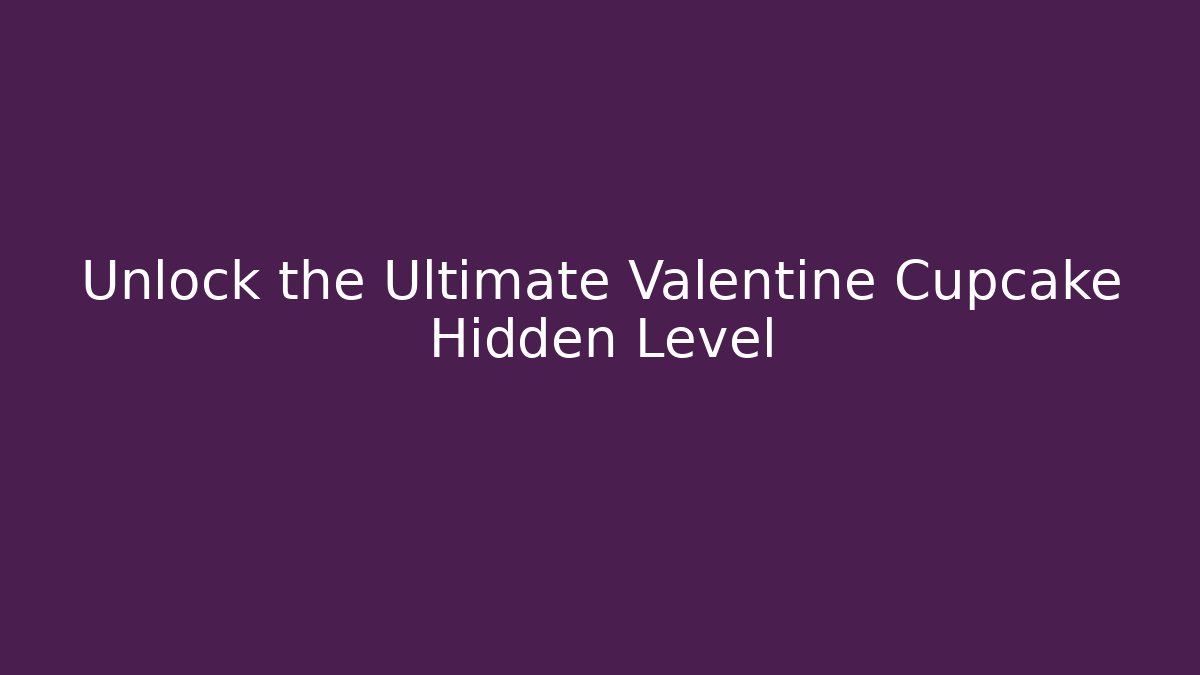 Unlock the Ultimate Valentine Cupcake Hidden Level - Felix Cat Insurance