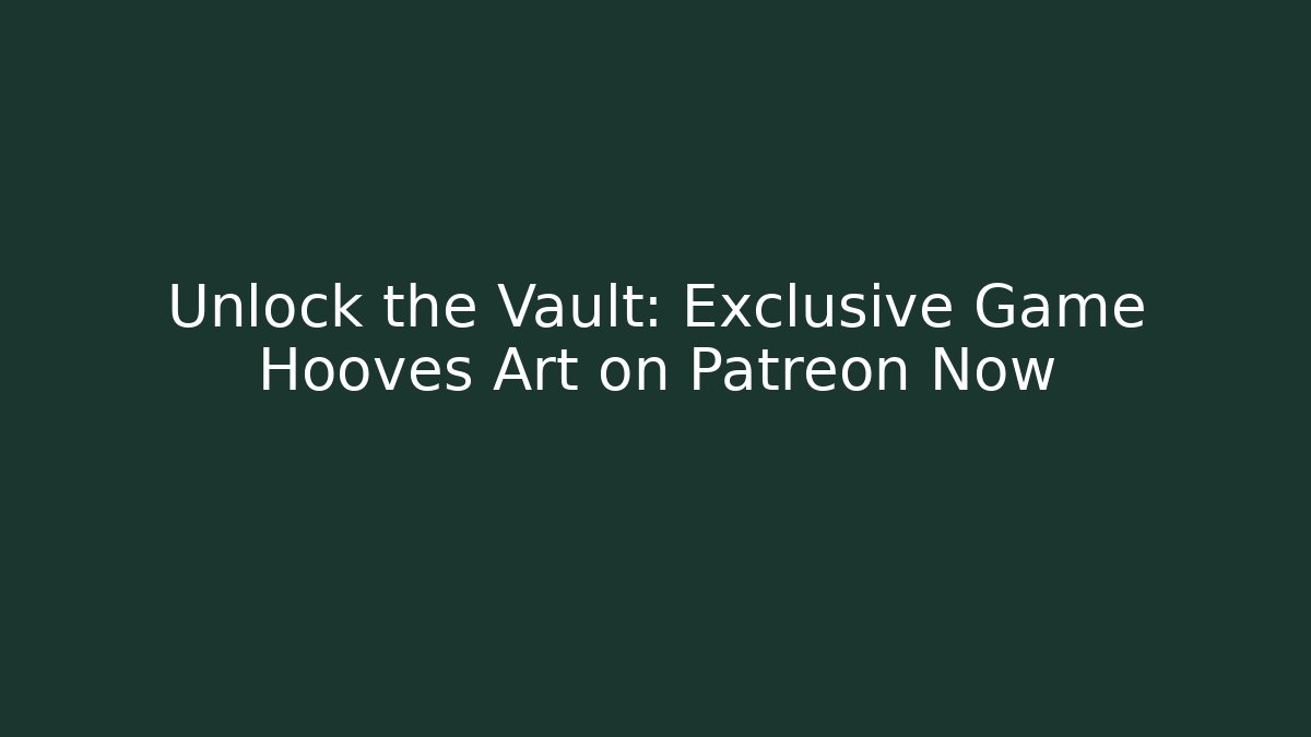 Unlock the Vault: Exclusive Game Hooves Art on Patreon Now