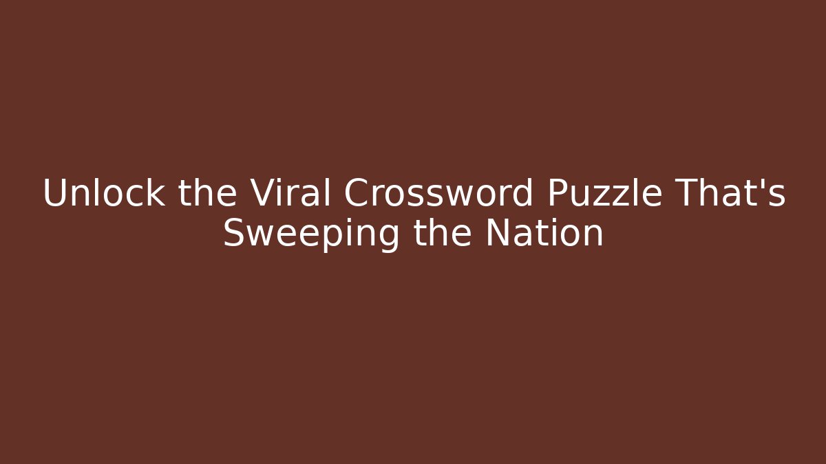 Unlock the Viral Crossword Puzzle That’s Sweeping the Nation