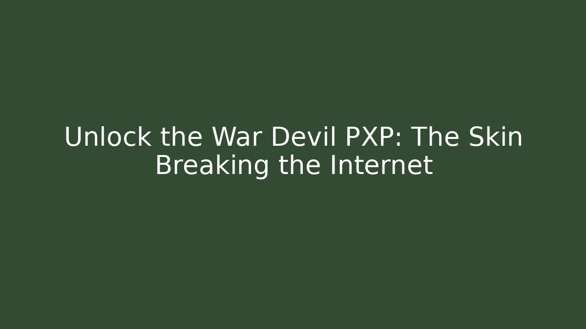 Unlock the War Devil PXP: The Skin Breaking the Internet