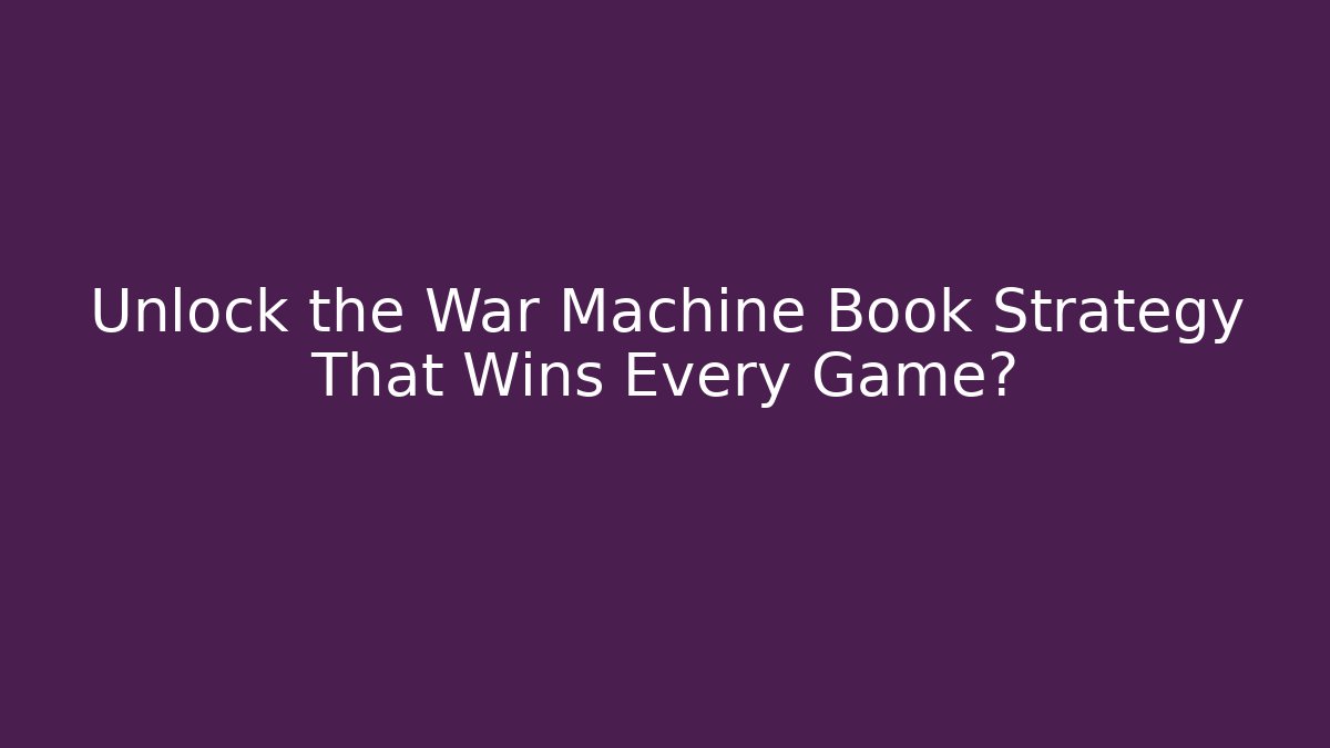 Unlock the War Machine Book Strategy That Wins Every Game?