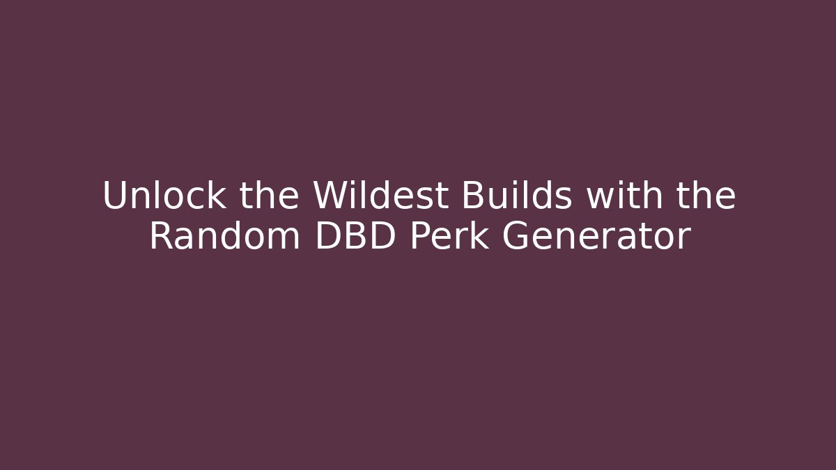 Unlock the Wildest Builds with the Random DBD Perk Generator