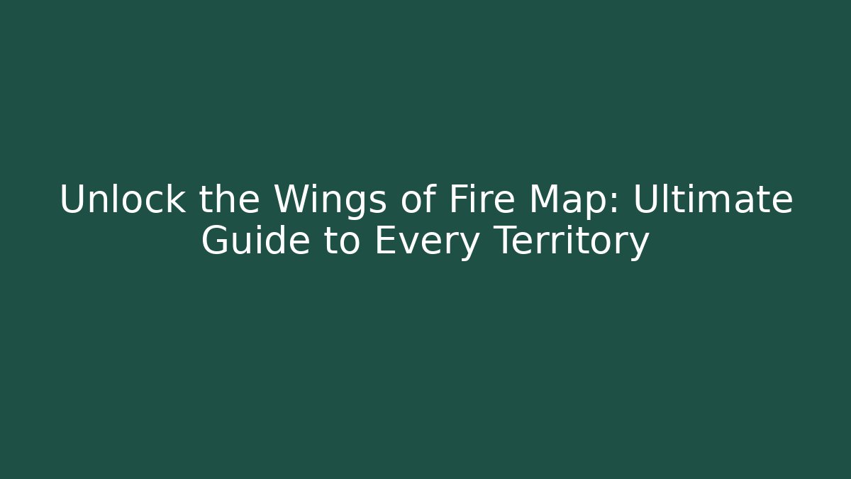 Unlock the Wings of Fire Map: Ultimate Guide to Every Territory