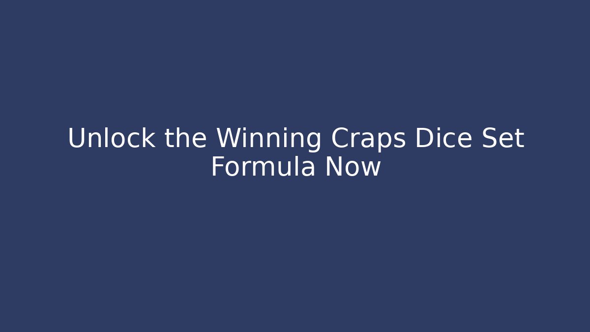 Unlock the Winning Craps Dice Set Formula Now
