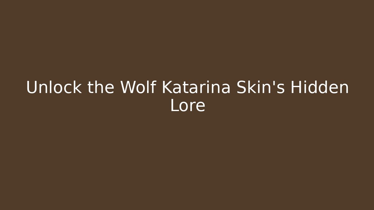 Unlock the Wolf Katarina Skin's Hidden Lore - Felix Cat Insurance