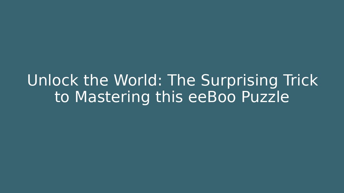 Unlock the World: The Surprising Trick to Mastering this eeBoo Puzzle