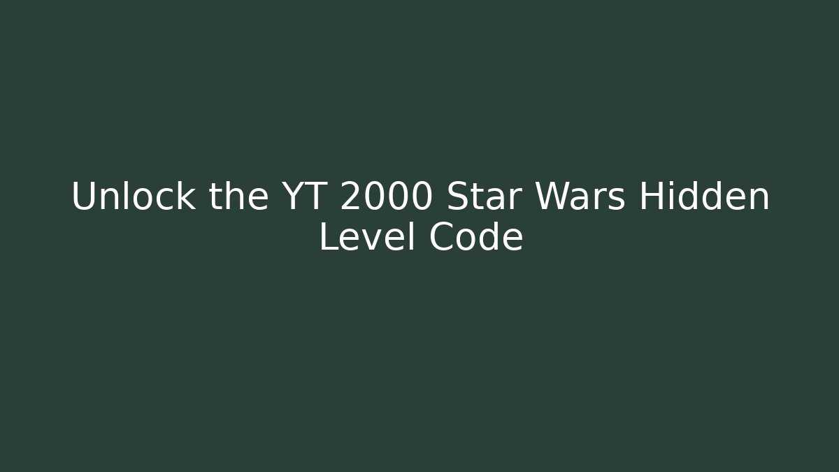 Unlock the YT 2000 Star Wars Hidden Level Code