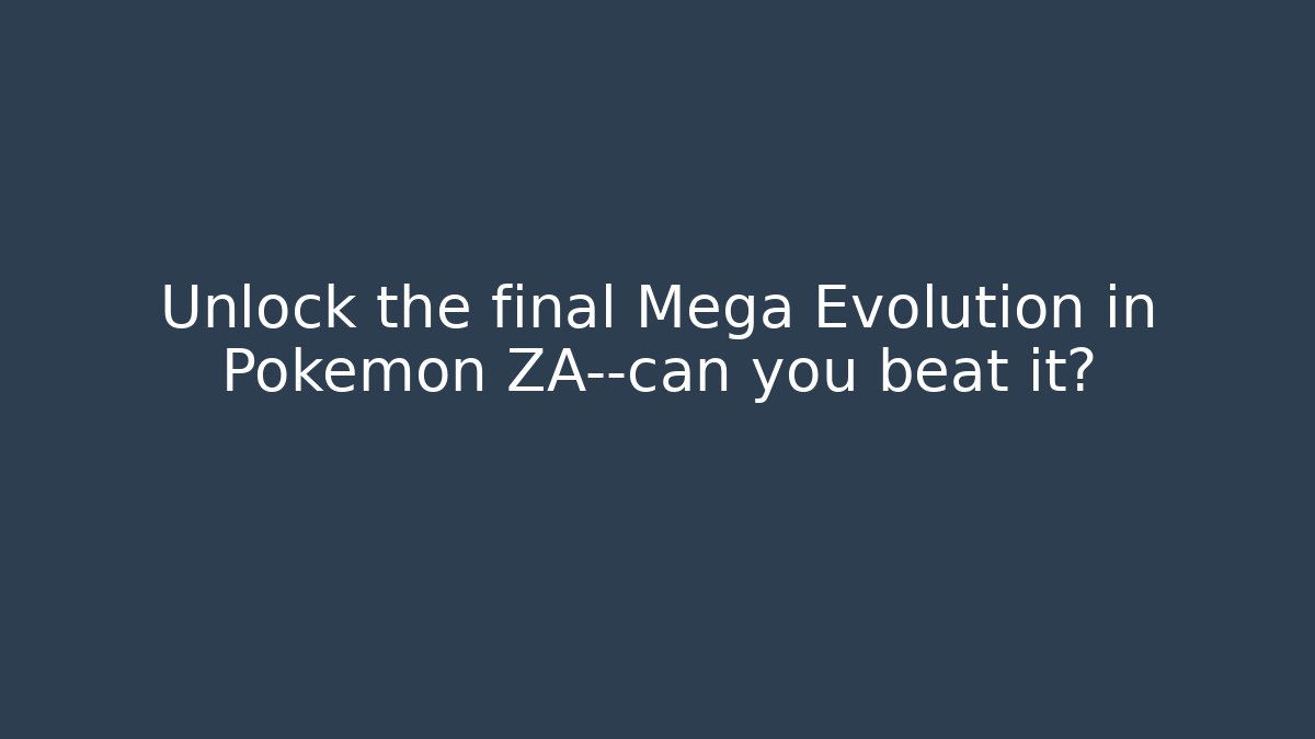 Unlock the final Mega Evolution in Pokemon ZA—can you beat it? - Felix Cat Insurance