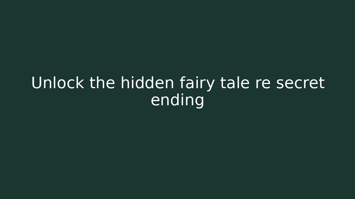 Unlock the hidden fairy tale re secret ending - Felix Cat Insurance