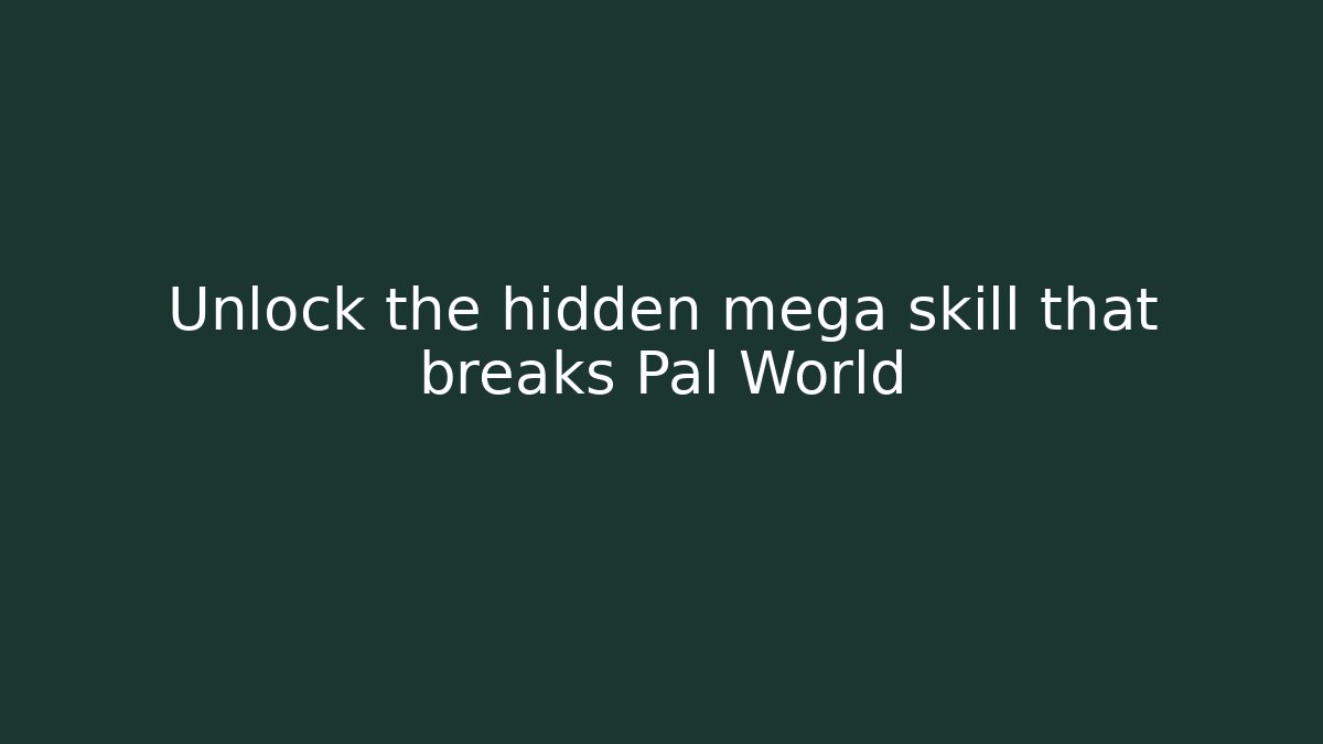 Unlock the hidden mega skill that breaks Pal World