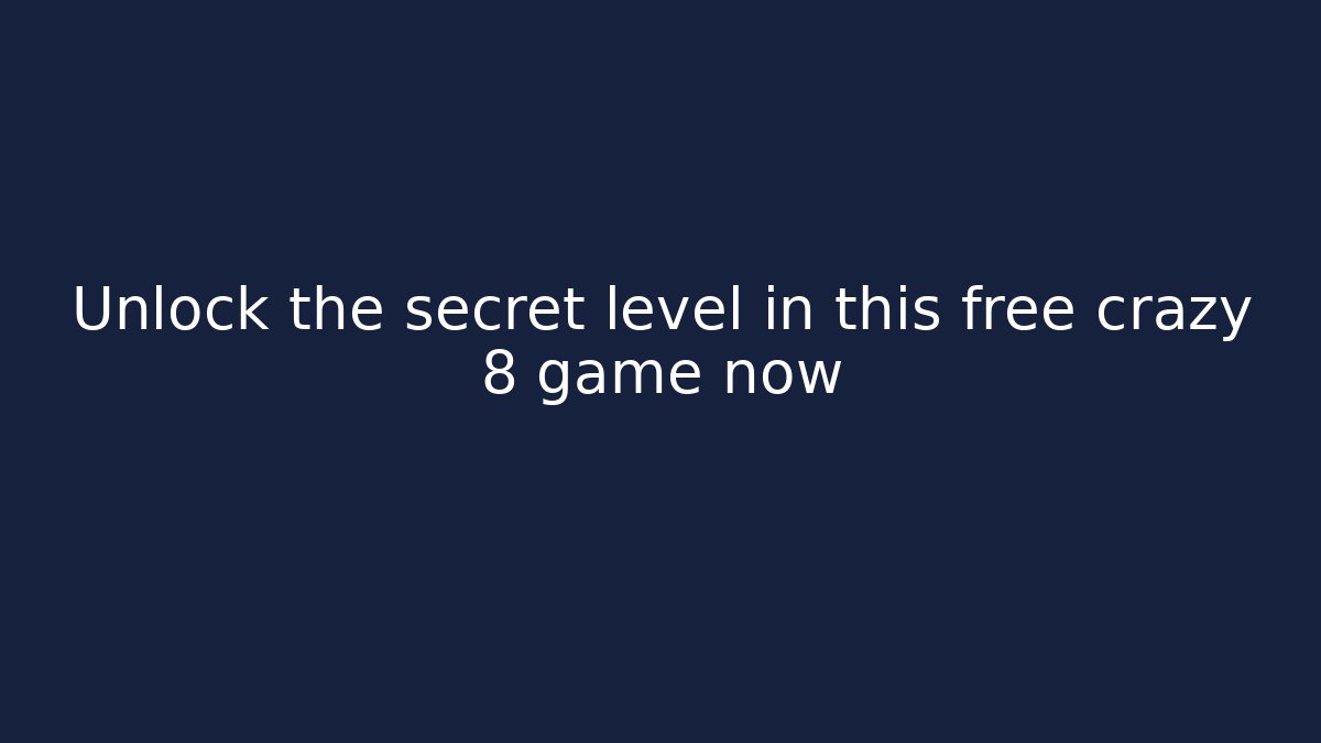 Unlock the secret level in this free crazy 8 game now