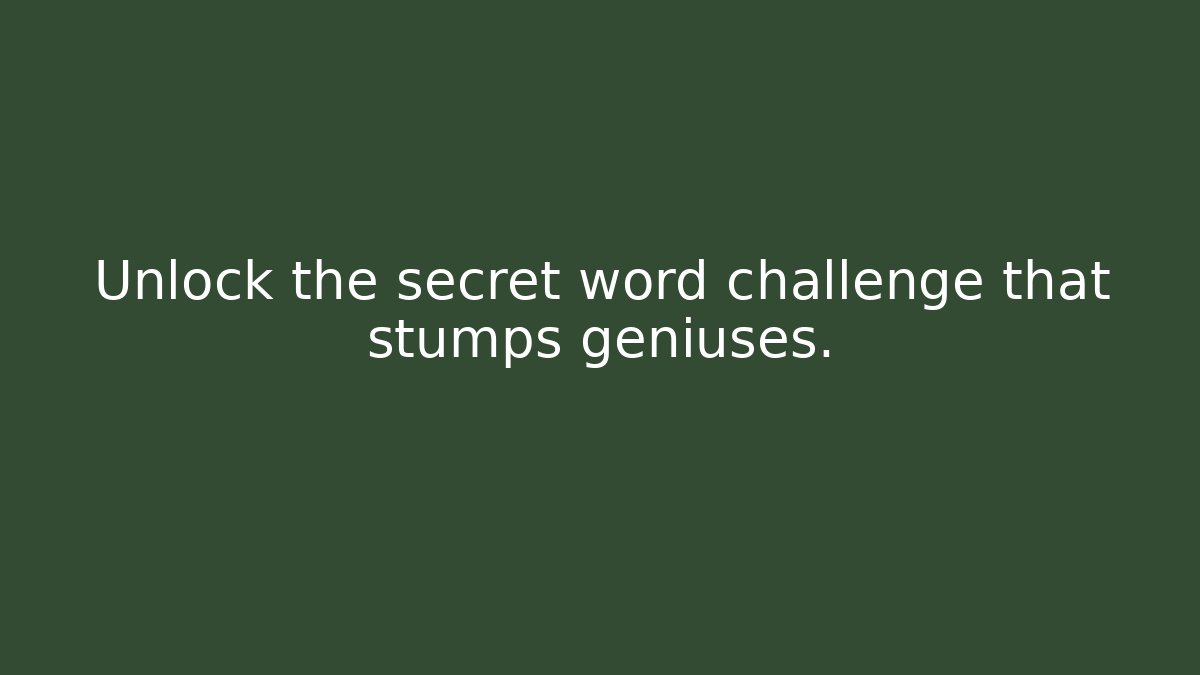 Unlock the secret word challenge that stumps geniuses.