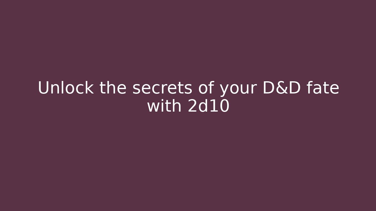 Unlock the secrets of your D&D fate with 2d10