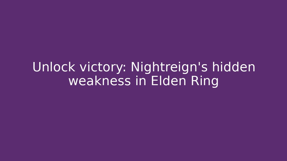 Unlock victory: Nightreign's hidden weakness in Elden Ring