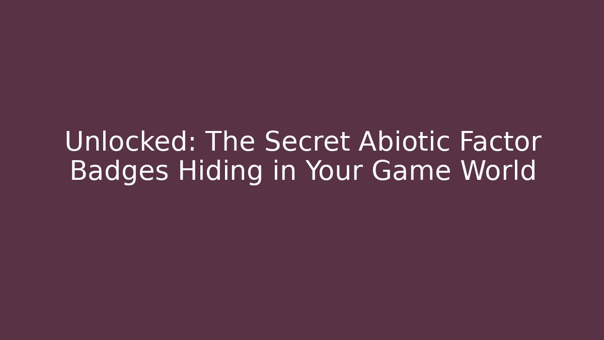 Unlocked: The Secret Abiotic Factor Badges Hiding in Your Game World