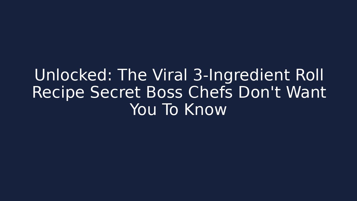 Unlocked: The Viral 3-Ingredient Roll Recipe Secret Boss Chefs Don’t Want You To Know