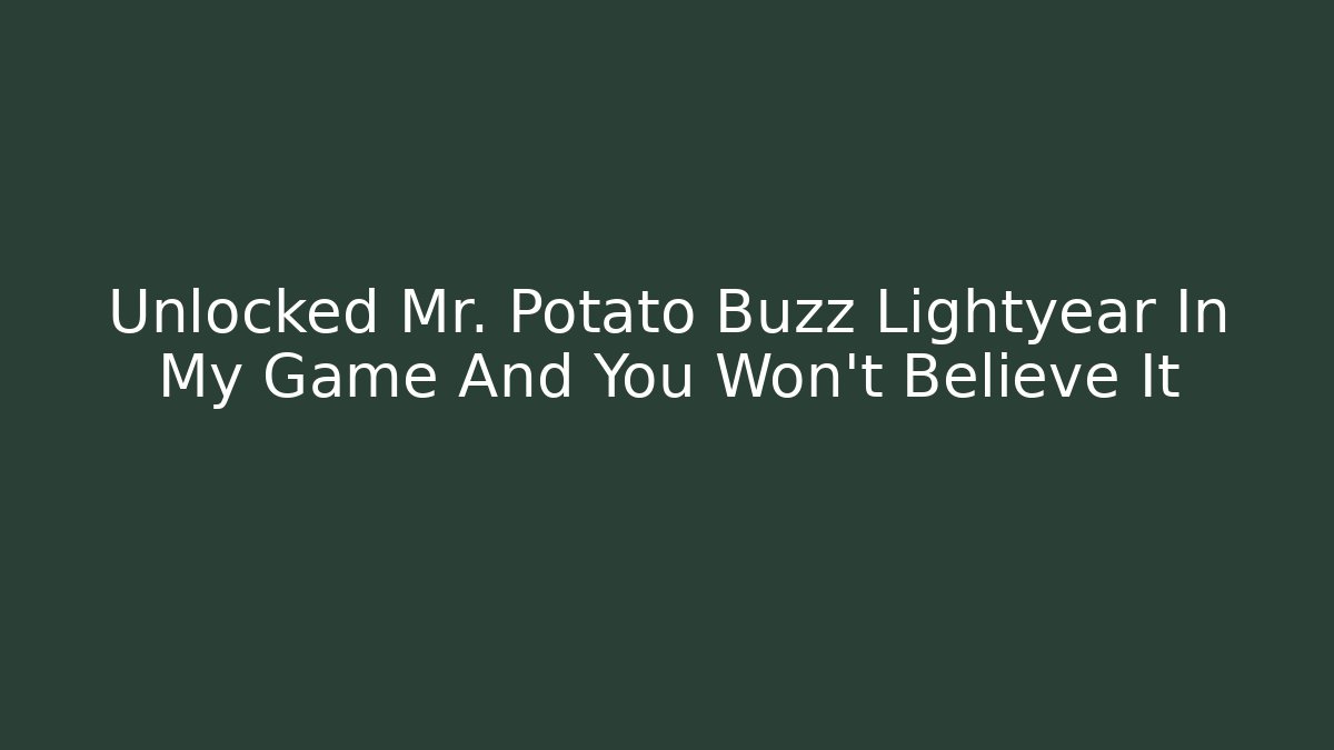 Unlocked Mr. Potato Buzz Lightyear In My Game And You Won't Believe It