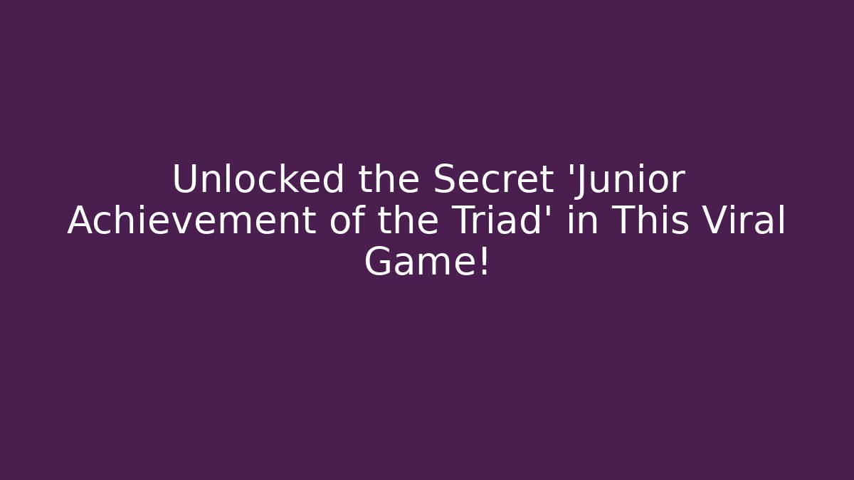 Unlocked the Secret 'Junior Achievement of the Triad' in This Viral Game!