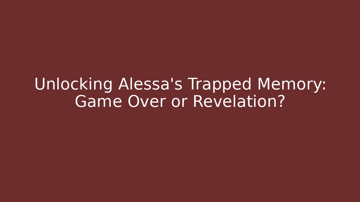 Unlocking Alessa's Trapped Memory: Game Over or Revelation?