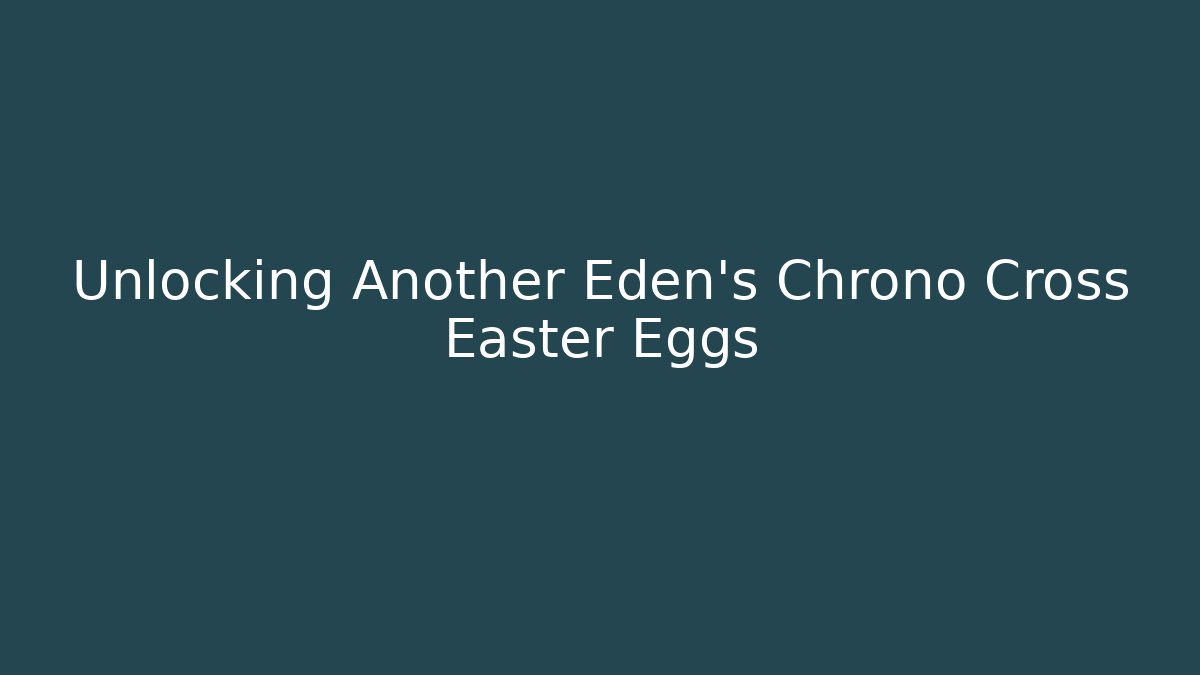 Unlocking Another Eden's Chrono Cross Easter Eggs