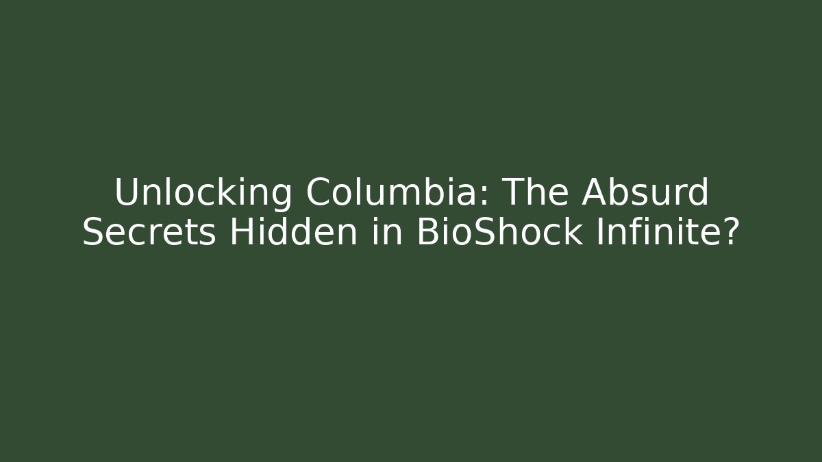 Unlocking Columbia: The Absurd Secrets Hidden in BioShock Infinite? - Felix Cat Insurance