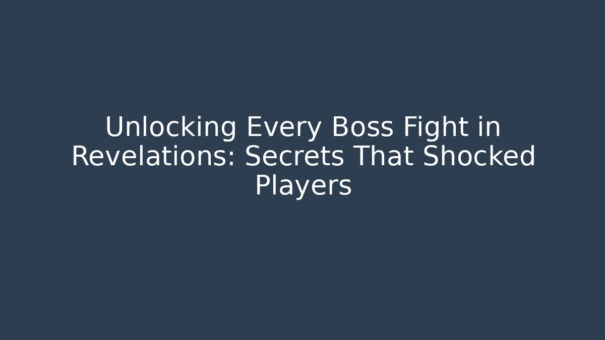 Unlocking Every Boss Fight in Revelations: Secrets That Shocked Players