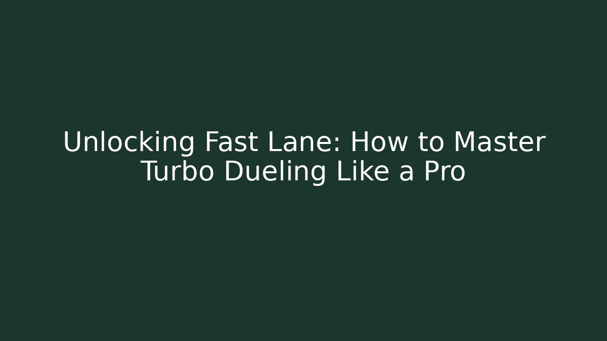Unlocking Fast Lane: How to Master Turbo Dueling Like a Pro - Felix Cat Insurance