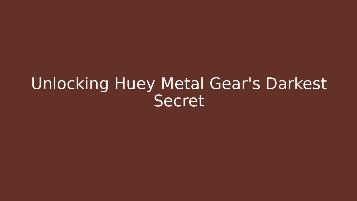 Unlocking Huey Metal Gear's Darkest Secret