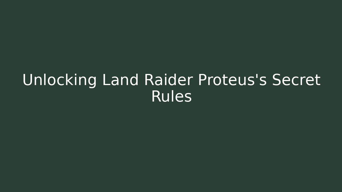 Unlocking Land Raider Proteus’s Secret Rules