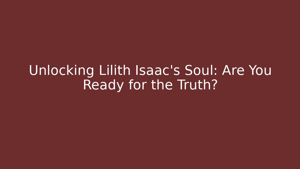 Unlocking Lilith Isaac's Soul: Are You Ready for the Truth? - Felix Cat Insurance