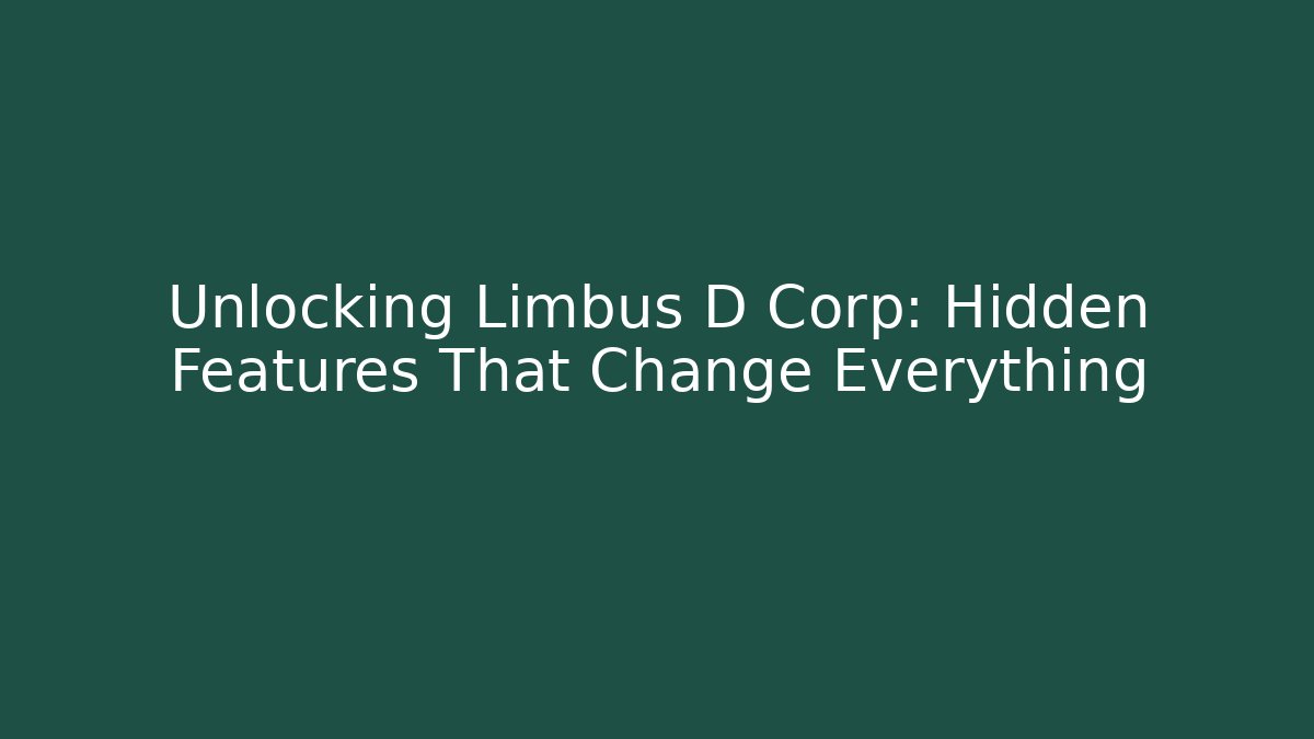 Unlocking Limbus D Corp: Hidden Features That Change Everything