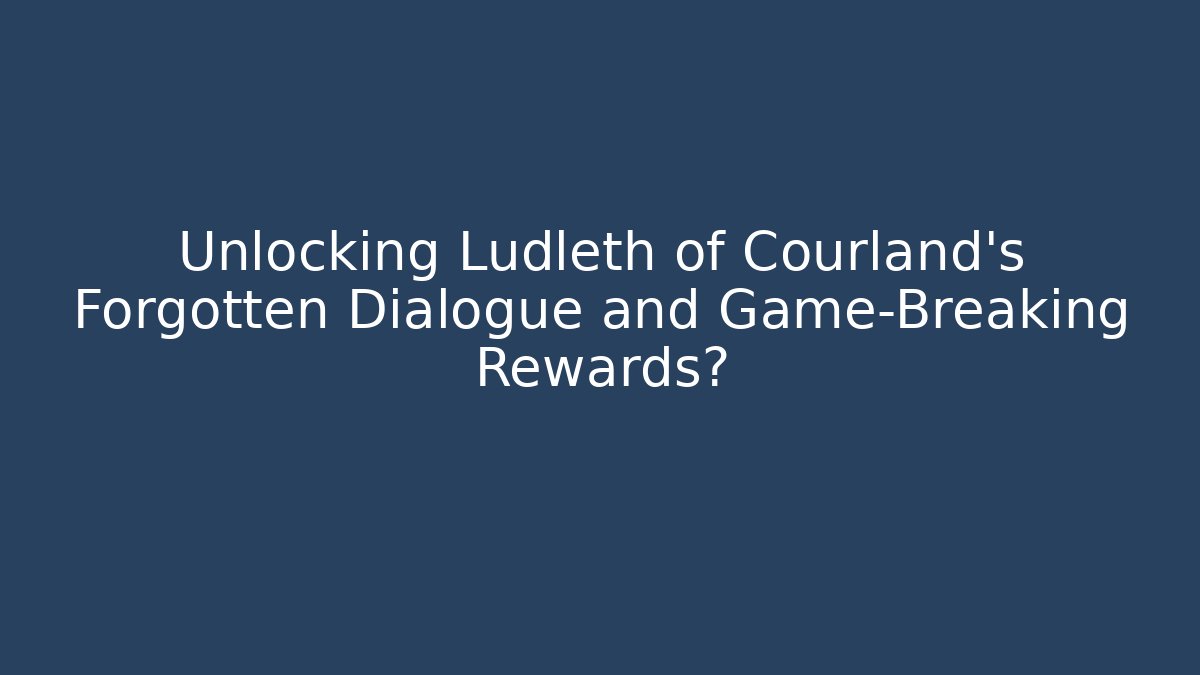 Unlocking Ludleth of Courland's Forgotten Dialogue and Game-Breaking Rewards? - Felix Cat Insurance