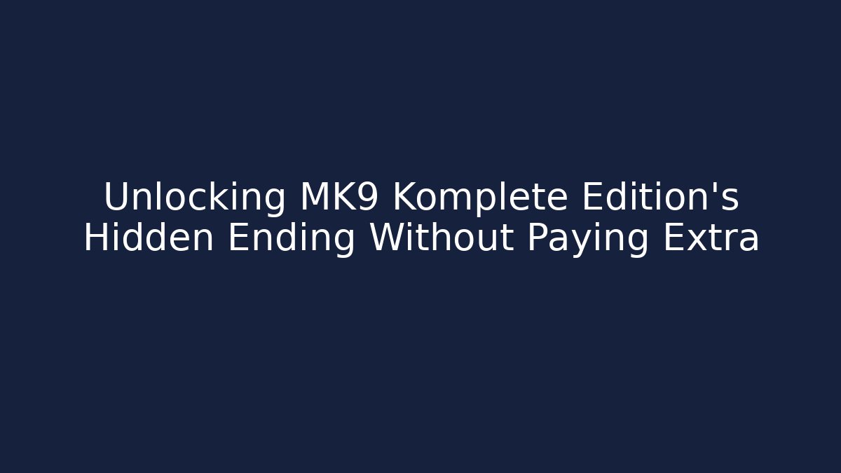 Unlocking MK9 Komplete Edition's Hidden Ending Without Paying Extra - Felix Cat Insurance
