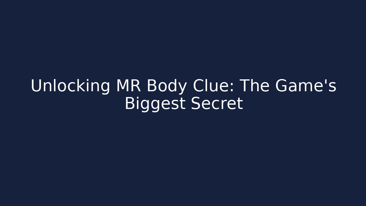 Unlocking MR Body Clue: The Game's Biggest Secret - Felix Cat Insurance