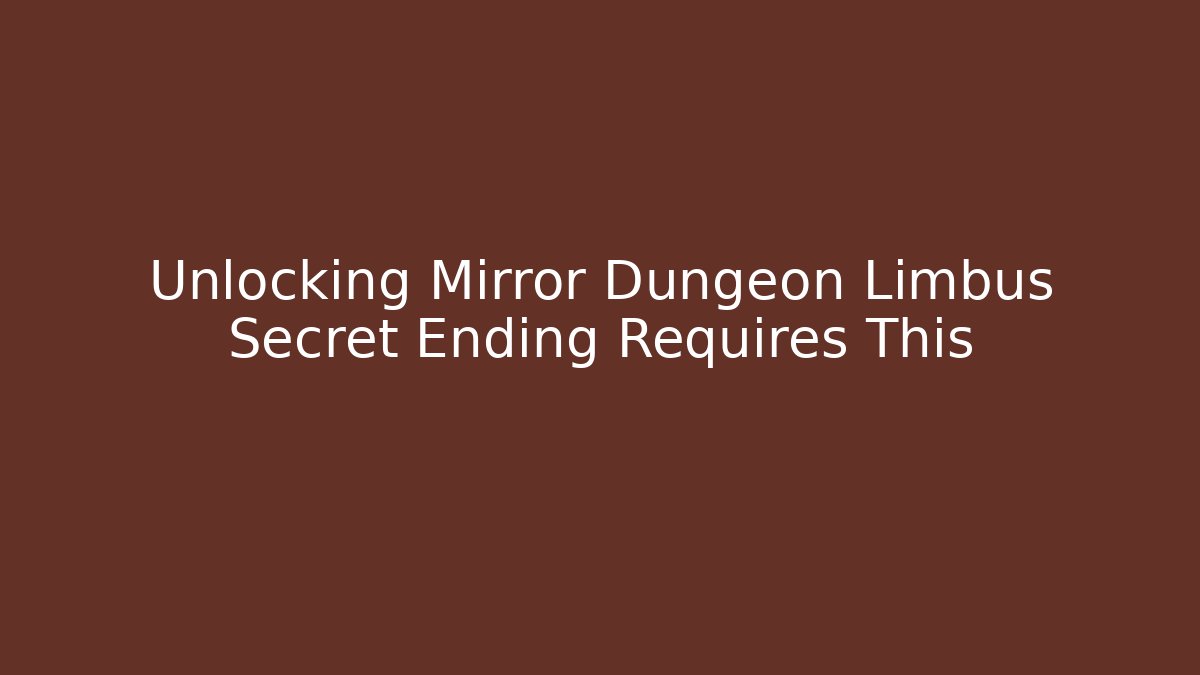 Unlocking Mirror Dungeon Limbus Secret Ending Requires This