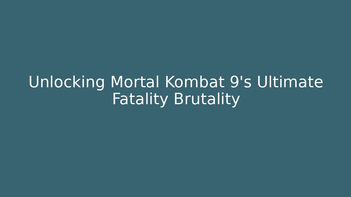 Unlocking Mortal Kombat 9's Ultimate Fatality Brutality