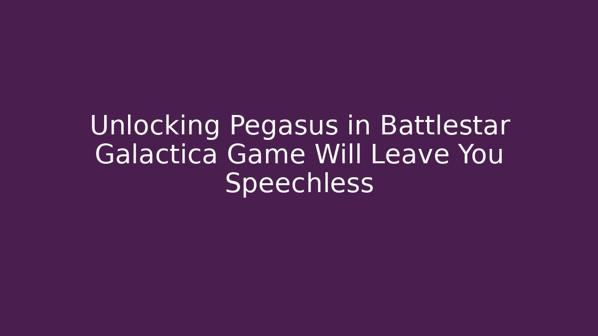 Unlocking Pegasus in Battlestar Galactica Game Will Leave You Speechless
