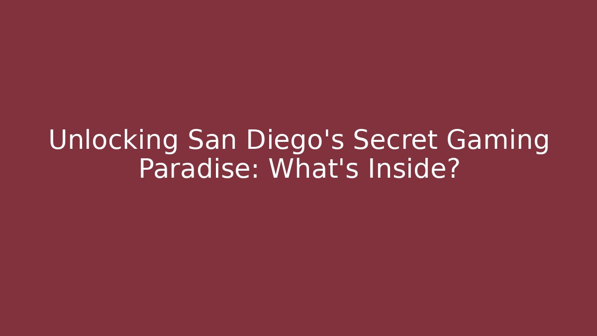 Unlocking San Diego’s Secret Gaming Paradise: What’s Inside?