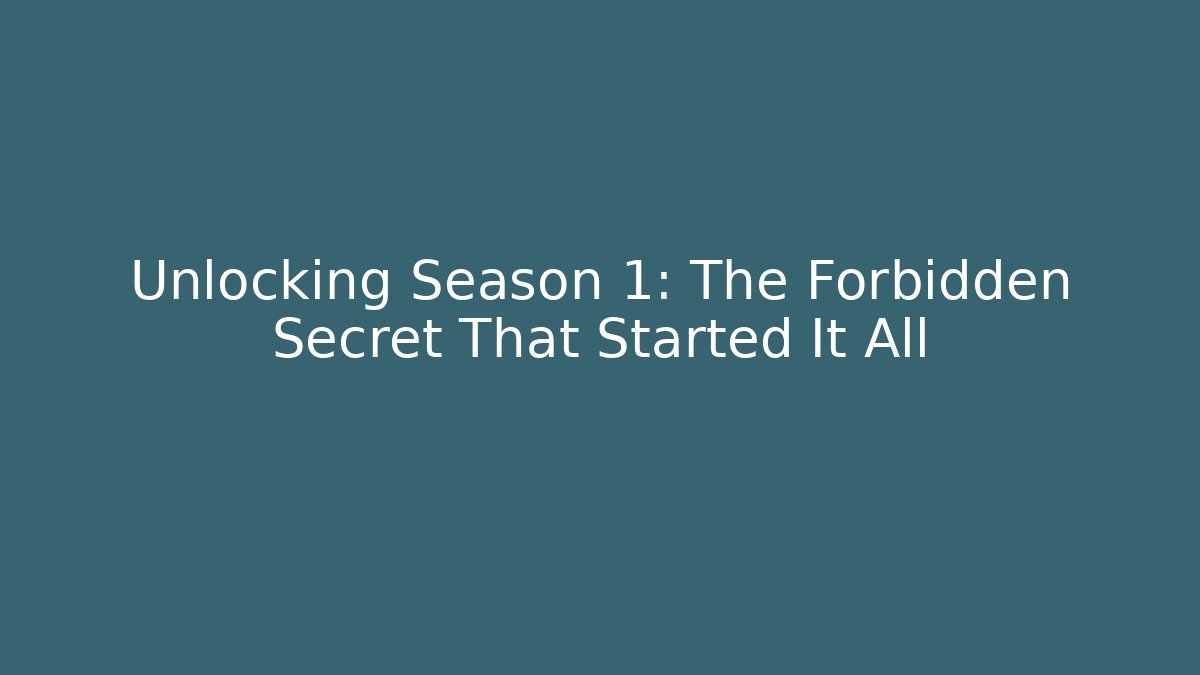 Unlocking Season 1: The Forbidden Secret That Started It All