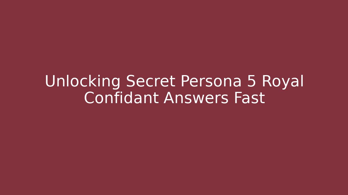 Unlocking Secret Persona 5 Royal Confidant Answers Fast