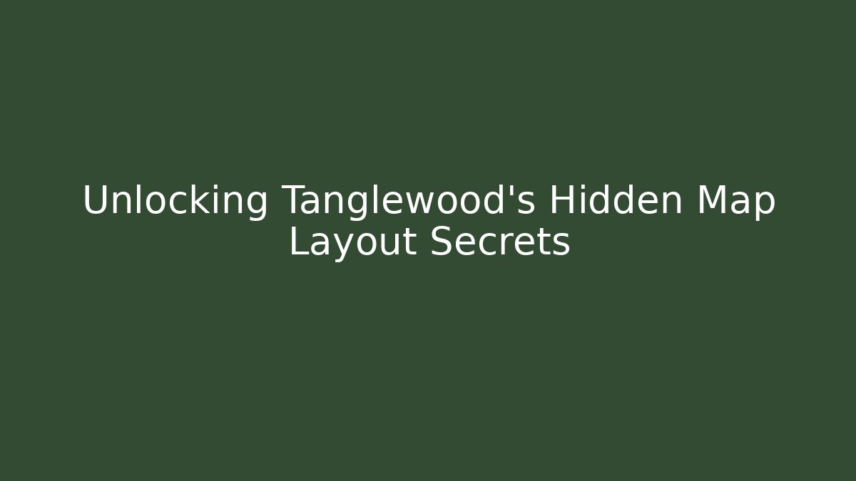 Unlocking Tanglewood's Hidden Map Layout Secrets