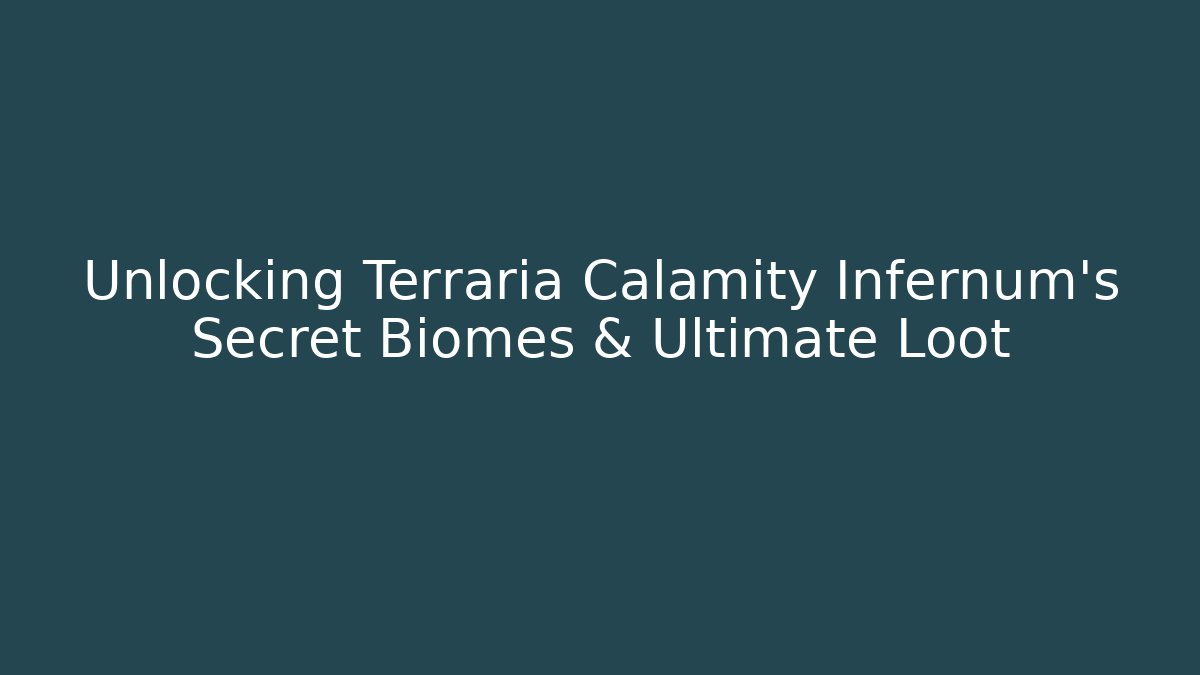 Unlocking Terraria Calamity Infernum's Secret Biomes & Ultimate Loot