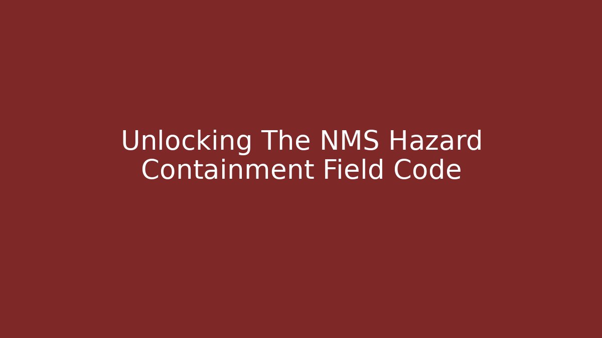Unlocking The NMS Hazard Containment Field Code - Felix Cat Insurance